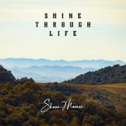 Shine Through Life by Shaun Maines